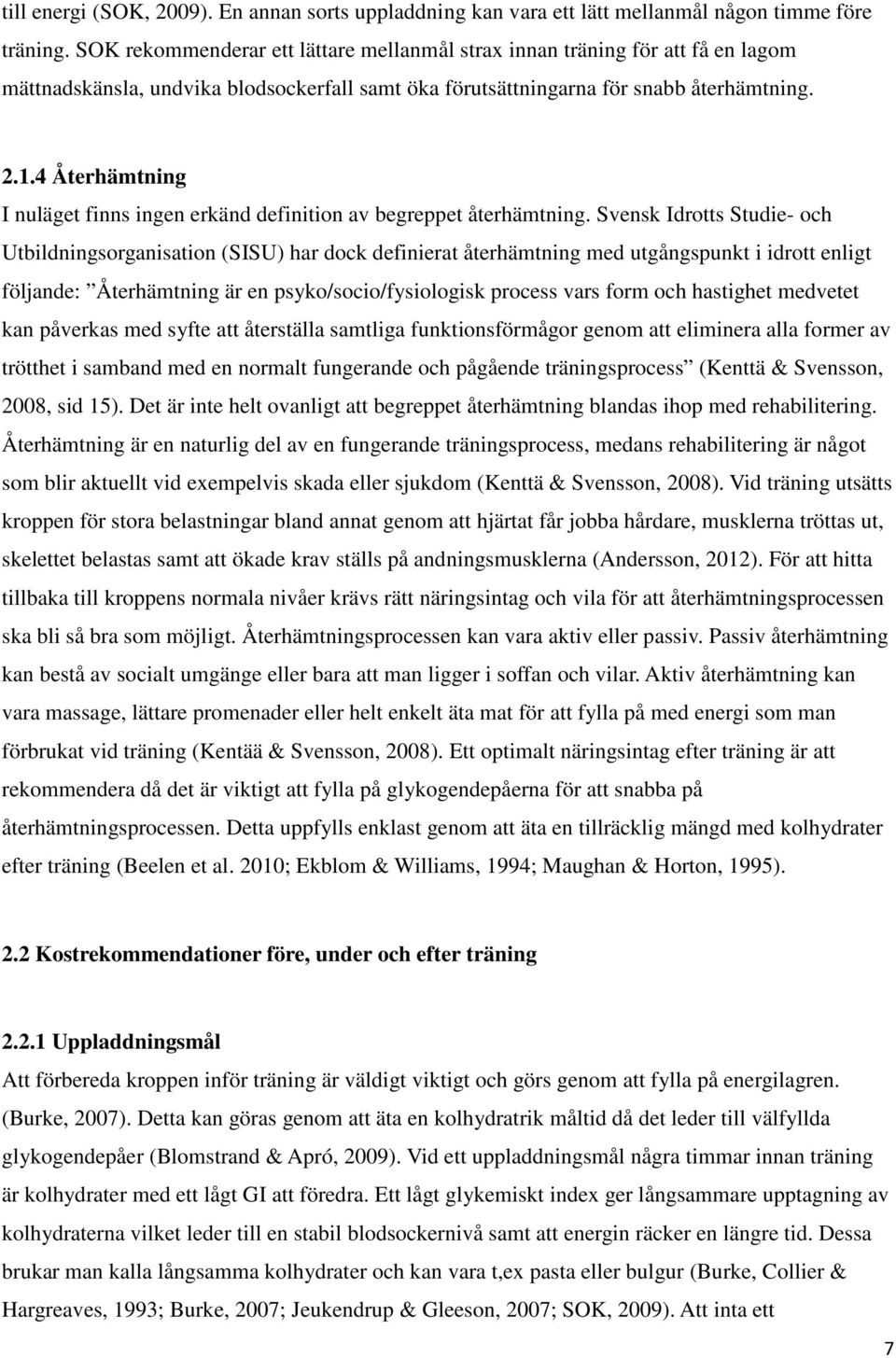 4 Återhämtning I nuläget finns ingen erkänd definition av begreppet återhämtning.