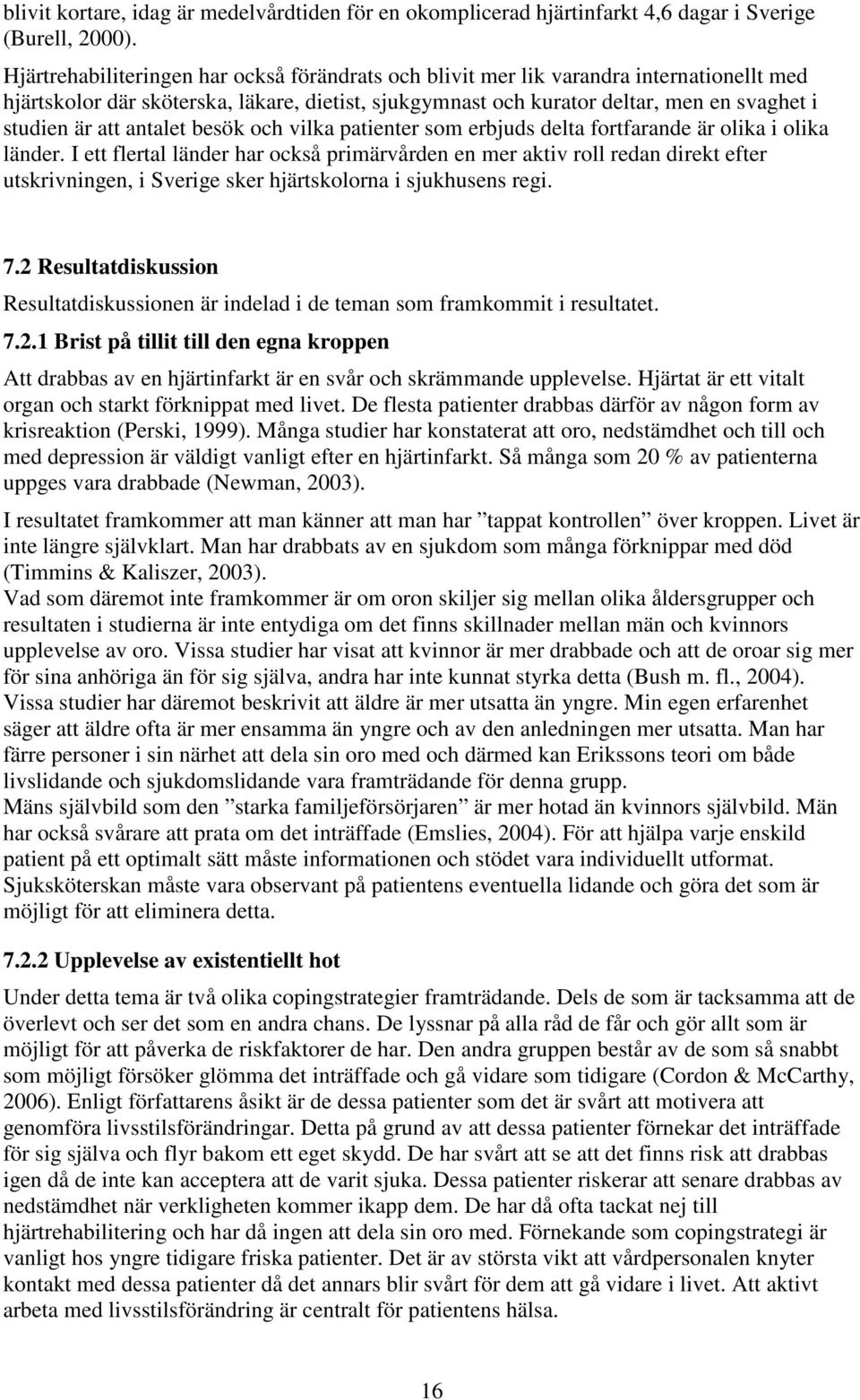 antalet besök och vilka patienter som erbjuds delta fortfarande är olika i olika länder.