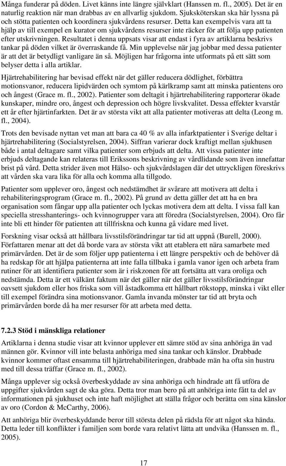Detta kan exempelvis vara att ta hjälp av till exempel en kurator om sjukvårdens resurser inte räcker för att följa upp patienten efter utskrivningen.
