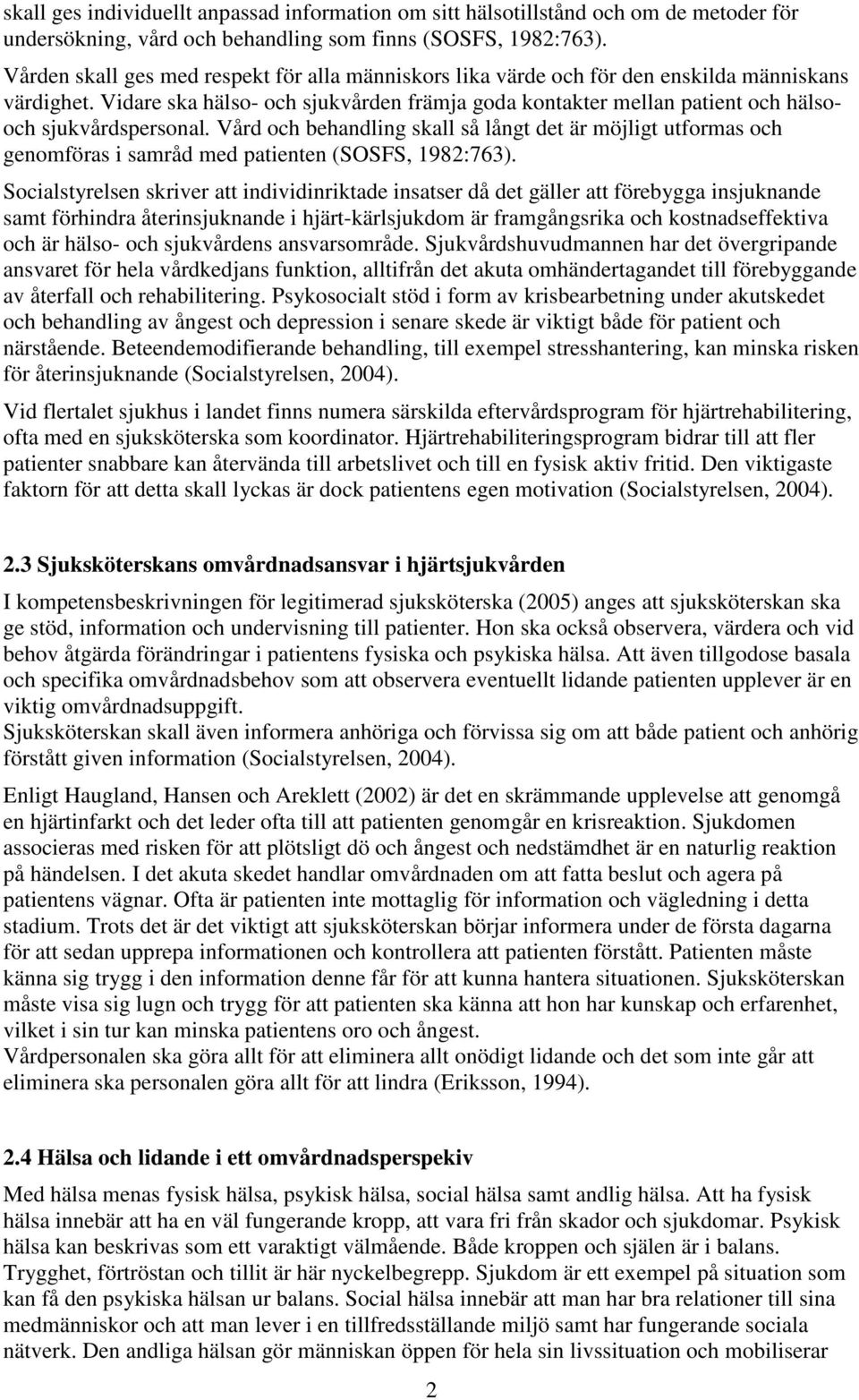 Vidare ska hälso- och sjukvården främja goda kontakter mellan patient och hälsooch sjukvårdspersonal.