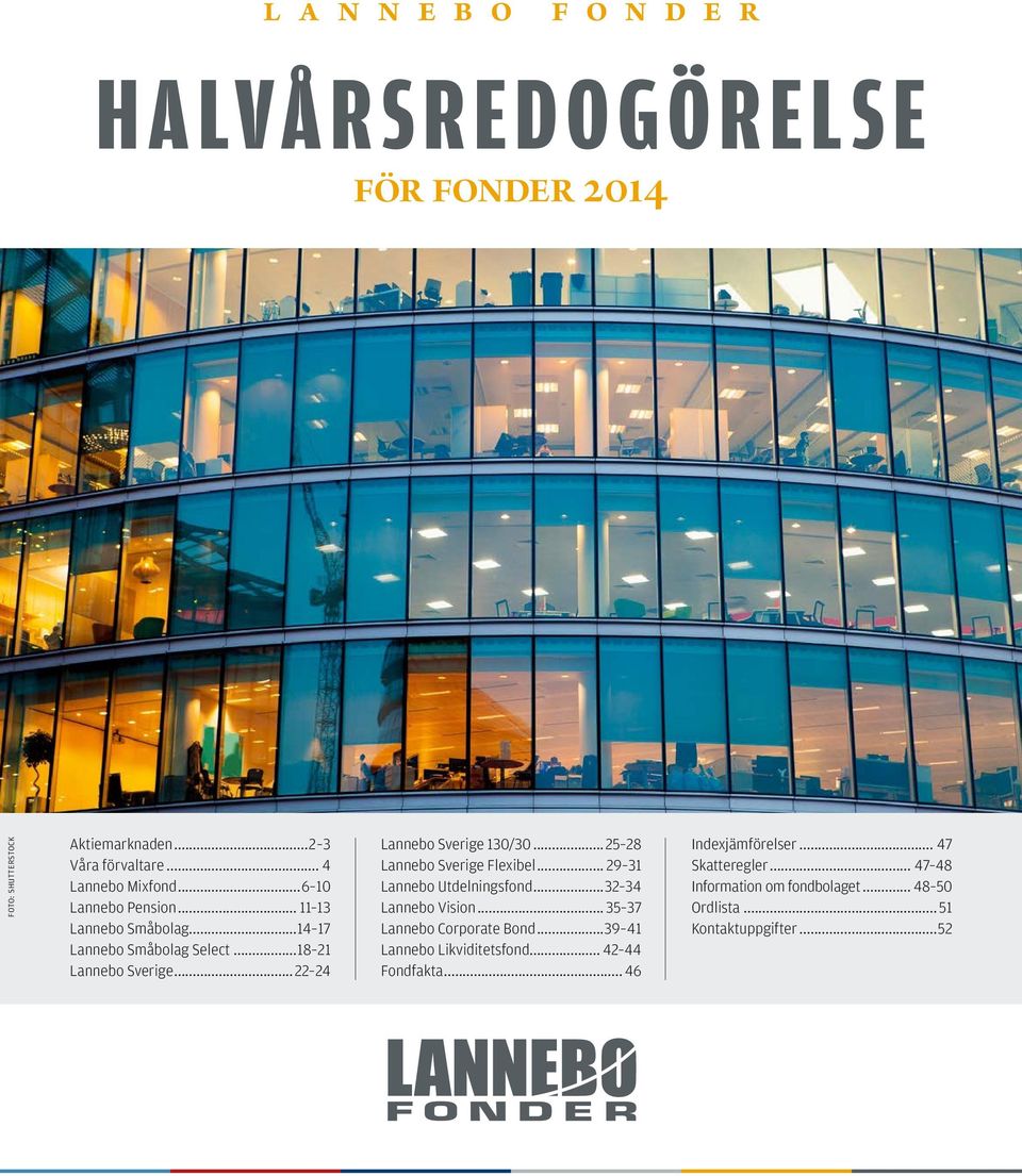 ..25 28 Lannebo Sverige Flexibel... 29 31 Lannebo Utdelningsfond...32 34 Lannebo Vision...35 37 Lannebo Corporate Bond.