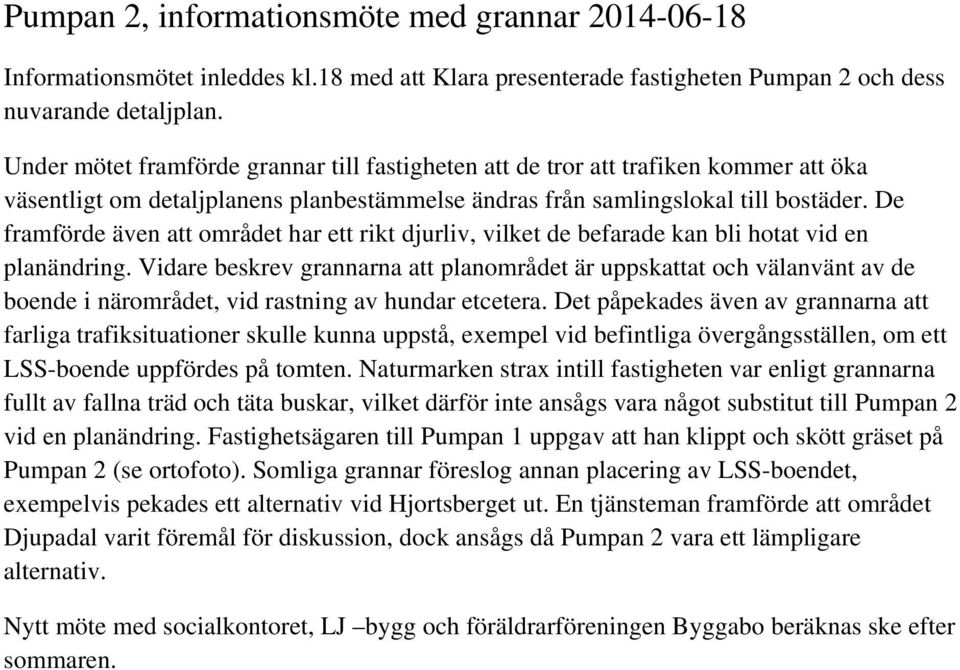 De framförde även att området har ett rikt djurliv, vilket de befarade kan bli hotat vid en planändring.