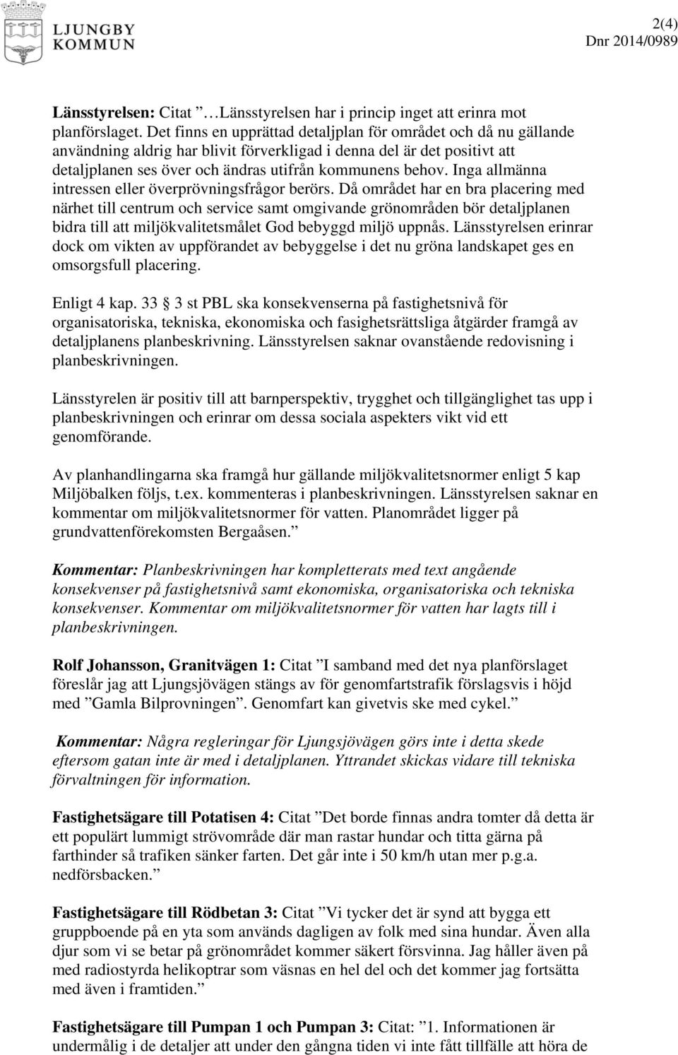 Inga allmänna intressen eller överprövningsfrågor berörs.