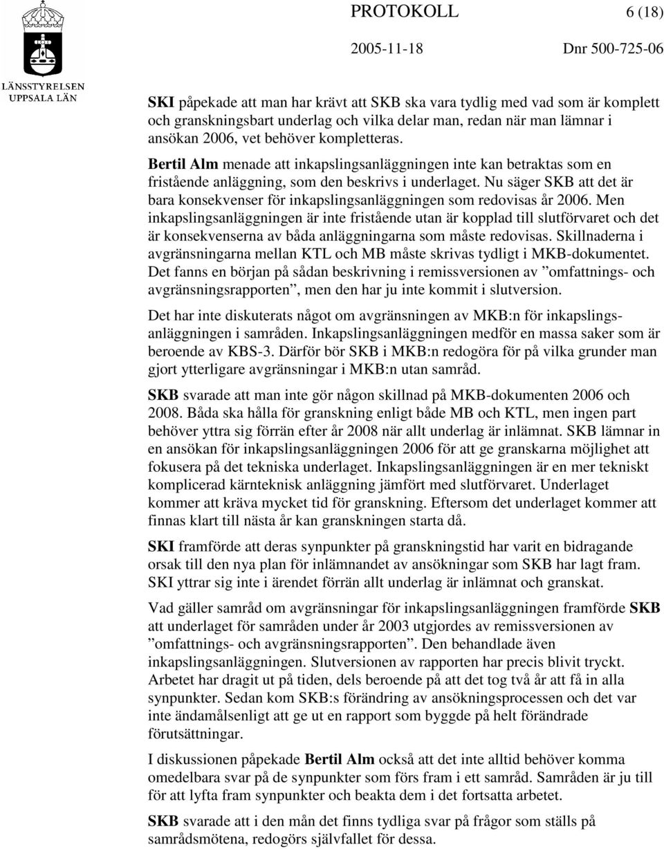 Nu säger SKB att det är bara konsekvenser för inkapslingsanläggningen som redovisas år 2006.