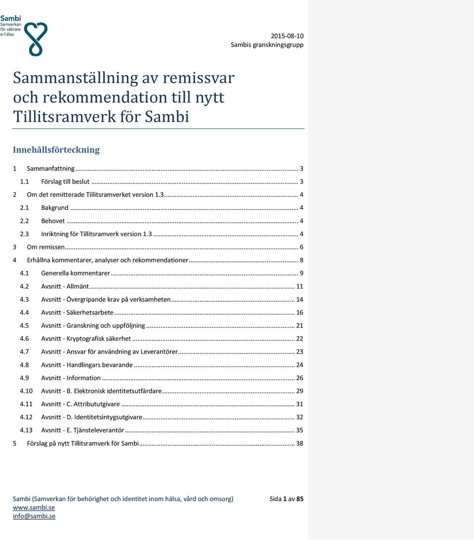 .. 6 4 Erhållna kommentarer, analyser och rekommendationer... 8 4.1 Generella kommentarer... 9 4.2 Avsnitt - Allmänt... 11 4.3 Avsnitt - Övergripande krav på verksamheten... 14 4.