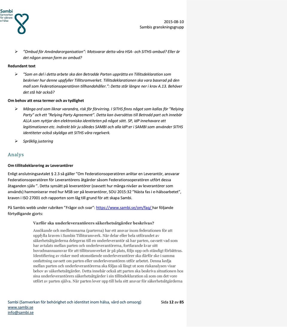 Tillitsdeklarationen ska vara baserad på den mall som Federationsoperatören tillhandahåller. : Detta står längre ner i krav A.13. Behöver det stå här också?