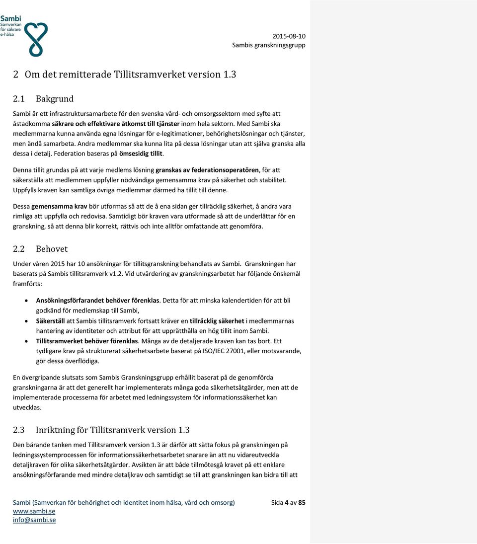 Med Sambi ska medlemmarna kunna använda egna lösningar för e-legitimationer, behörighetslösningar och tjänster, men ändå samarbeta.