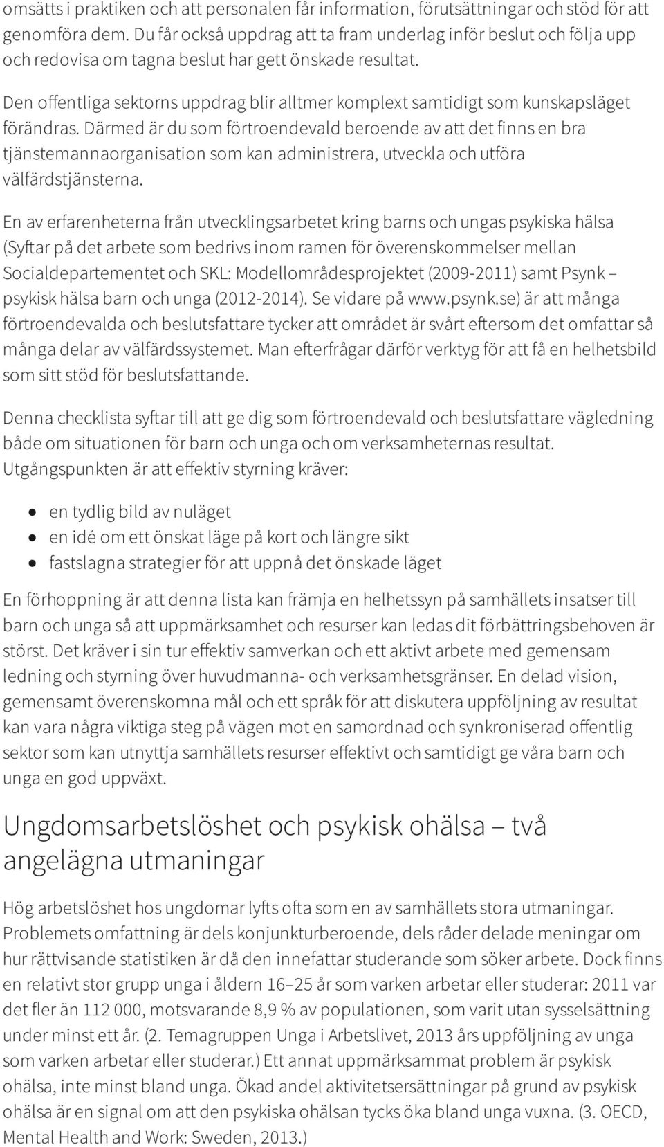 Den o entliga sektorns uppdrag blir alltmer komplext samtidigt som kunskapsläget förändras.