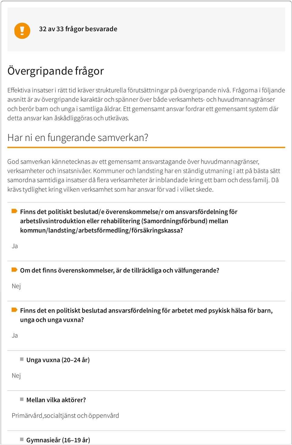Ett gemensamt ansvar fordrar ett gemensamt system där detta ansvar kan åskådliggöras och utkrävas. Har ni en fungerande samverkan?