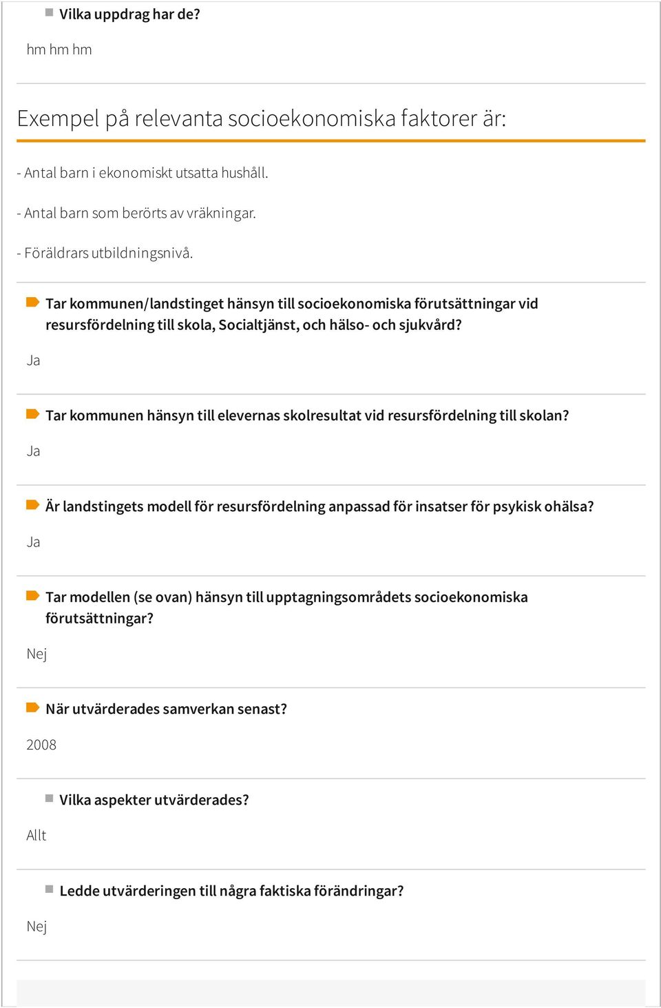 Tar kommunen hänsyn till elevernas skolresultat vid resursfördelning till skolan? Är landstingets modell för resursfördelning anpassad för insatser för psykisk ohälsa?