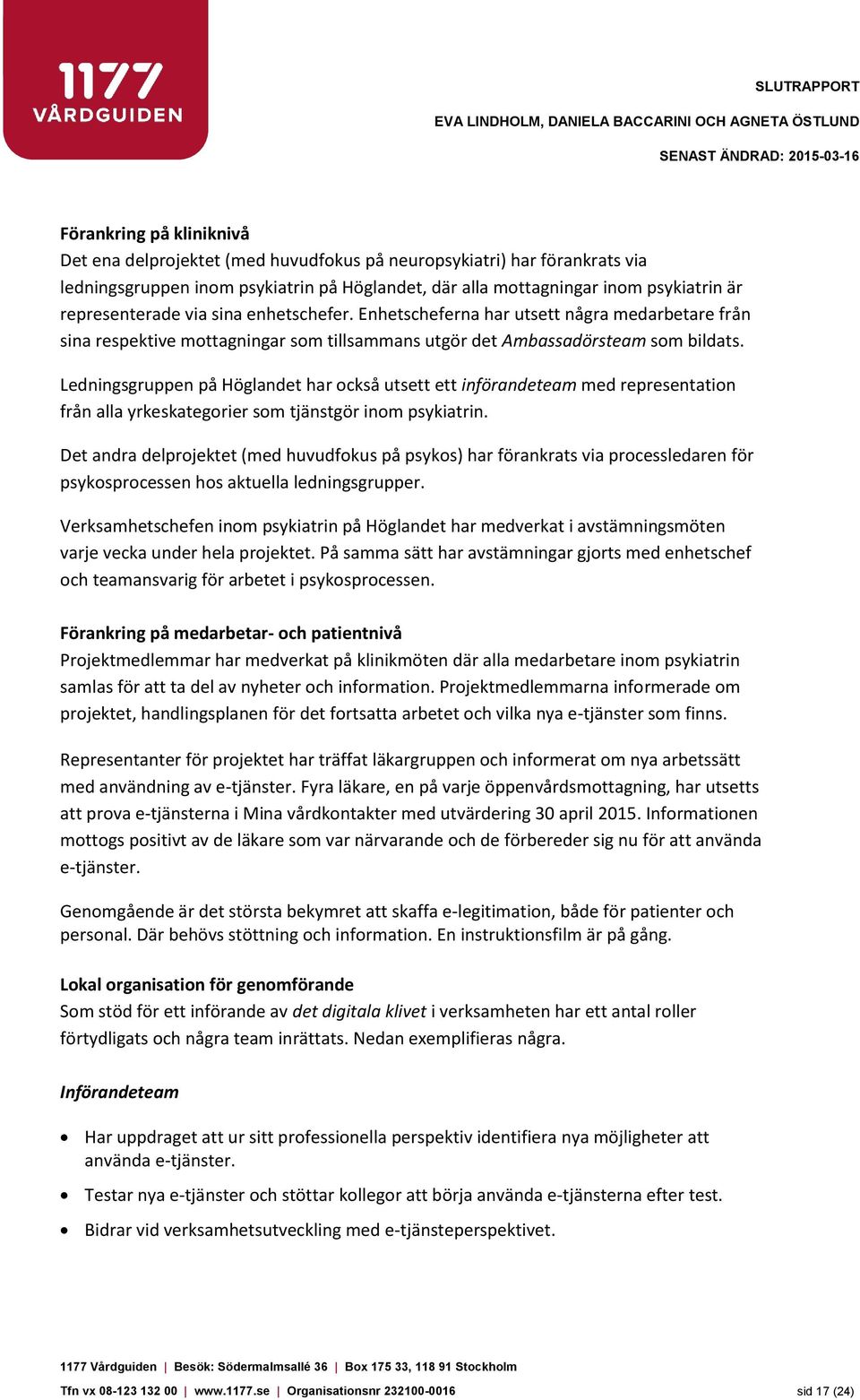 Enhetscheferna har utsett några medarbetare från sina respektive mottagningar som tillsammans utgör det Ambassadörsteam som bildats.