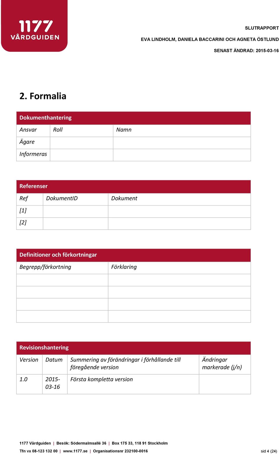 och förkortningar Begrepp/förkortning Förklaring Revisionshantering Version Datum Summering av förändringar i