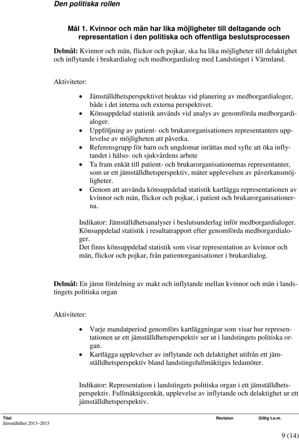 delaktighet och inflytande i brukardialog och medborgardialog med Landstinget i Värmland.