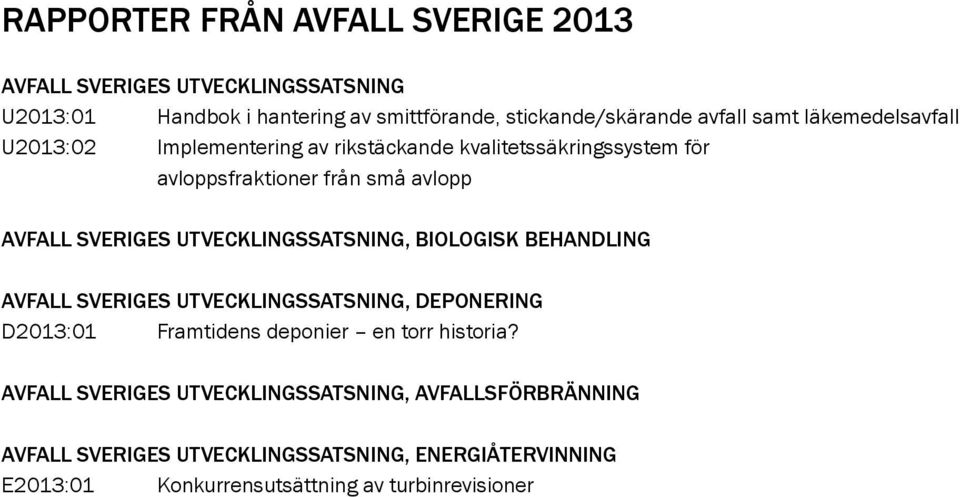 utvecklingssatsning, BiologiSk Behandling avfall SVerigeS utvecklingssatsning, deponering D2013:01 Framtidens deponier en torr historia?