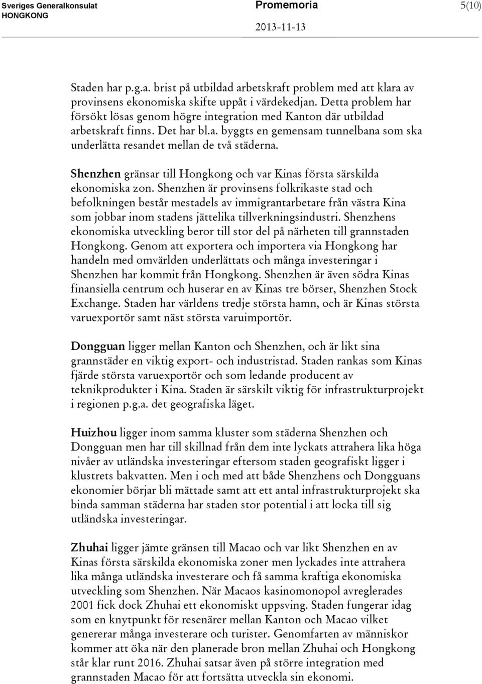 Shenzhen gränsar till Hongkong och var Kinas första särskilda ekonomiska zon.