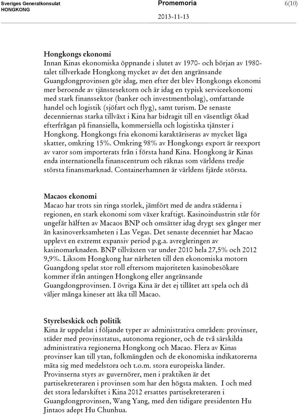 handel och logistik (sjöfart och flyg), samt turism.