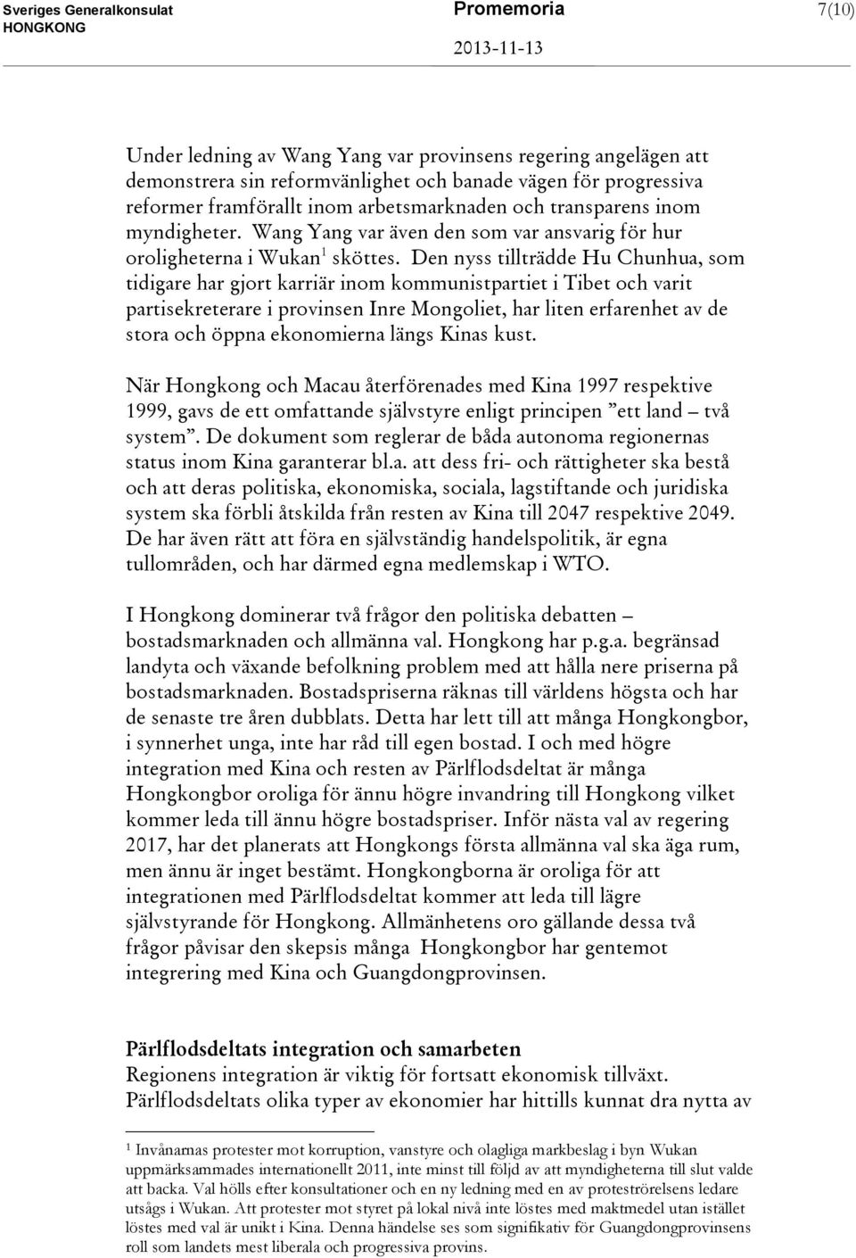 Den nyss tillträdde Hu Chunhua, som tidigare har gjort karriär inom kommunistpartiet i Tibet och varit partisekreterare i provinsen Inre Mongoliet, har liten erfarenhet av de stora och öppna