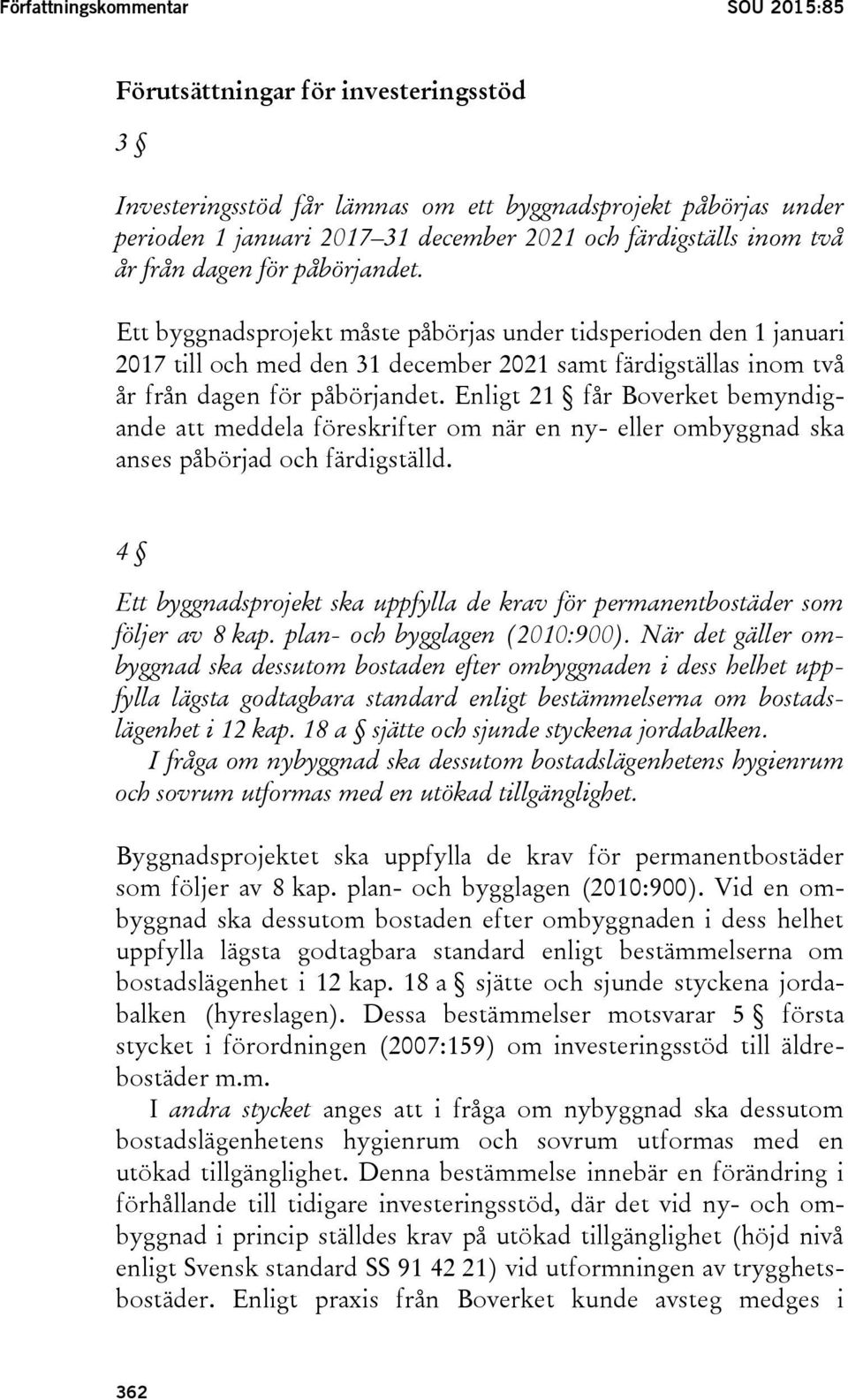 Ett byggnadsprojekt måste påbörjas under tidsperioden den 1 januari 2017 till och med den 31 december 2021 samt färdigställas  Enligt 21 får Boverket bemyndigande att meddela föreskrifter om när en