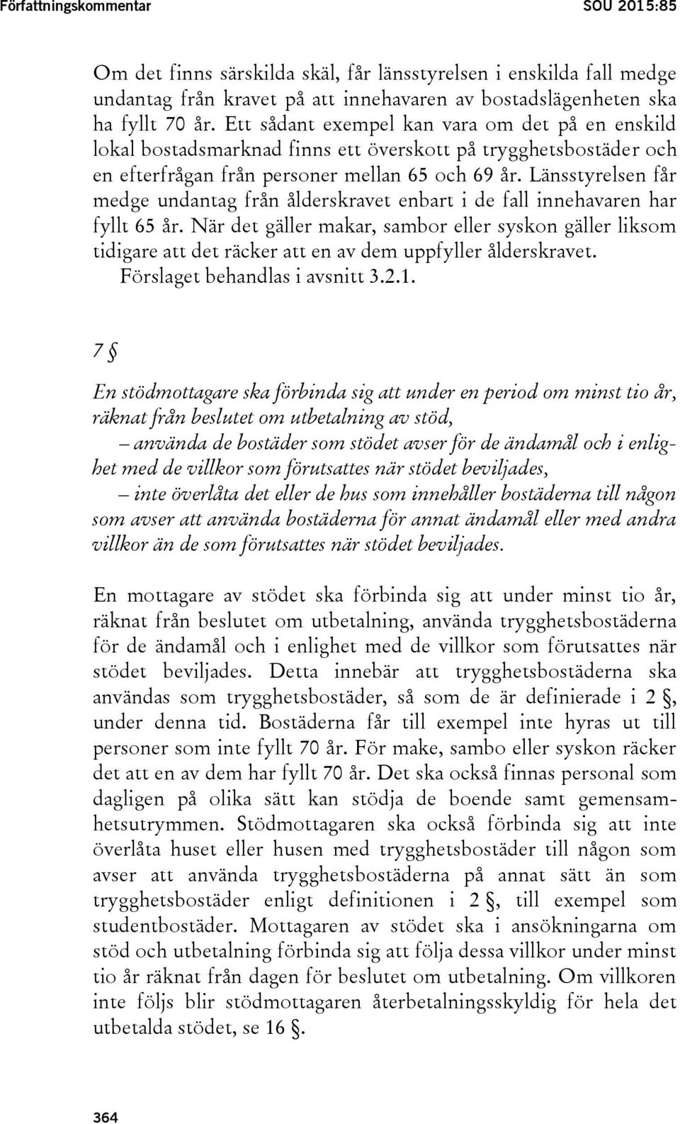 Länsstyrelsen får medge undantag från ålderskravet enbart i de fall innehavaren har fyllt 65 år.