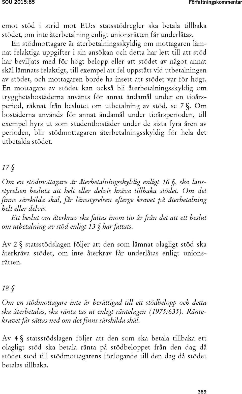 skäl lämnats felaktigt, till exempel att fel uppstått vid utbetalningen av stödet, och mottagaren borde ha insett att stödet var för högt.