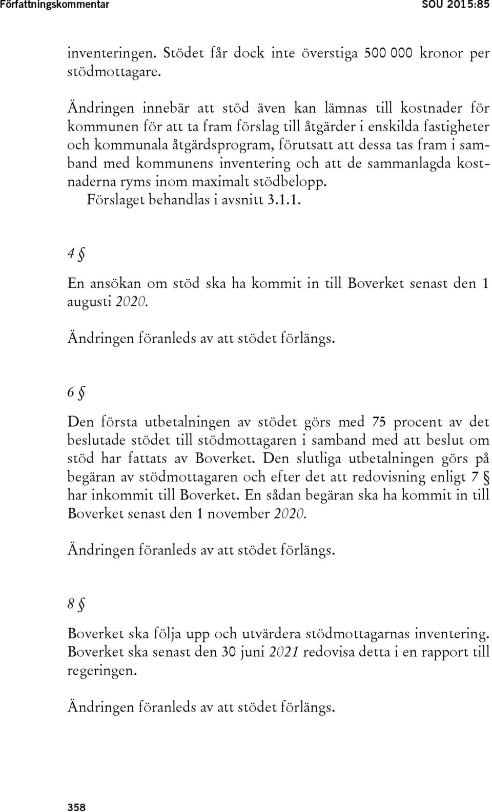 samband med kommunens inventering och att de sammanlagda kostnaderna ryms inom maximalt stödbelopp. Förslaget behandlas i avsnitt 3.1.