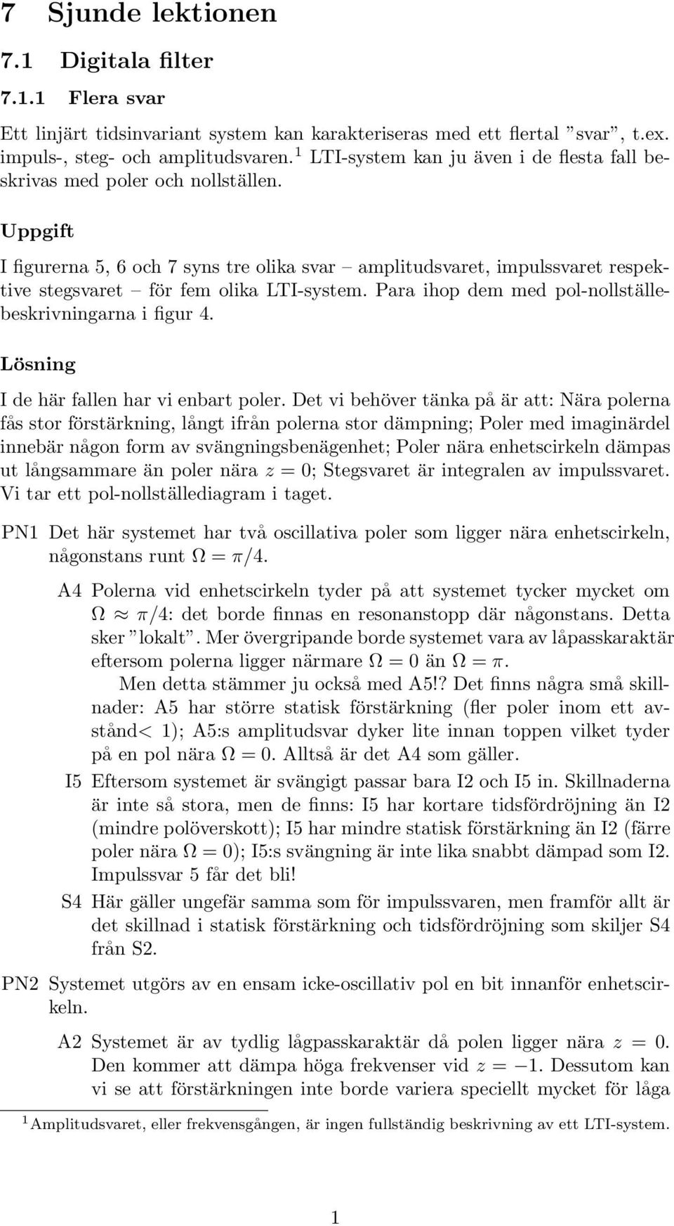 Para ihop dem med pol-ollställebeskrivigara i figur 4. Lösig I de här falle har vi ebart poler.