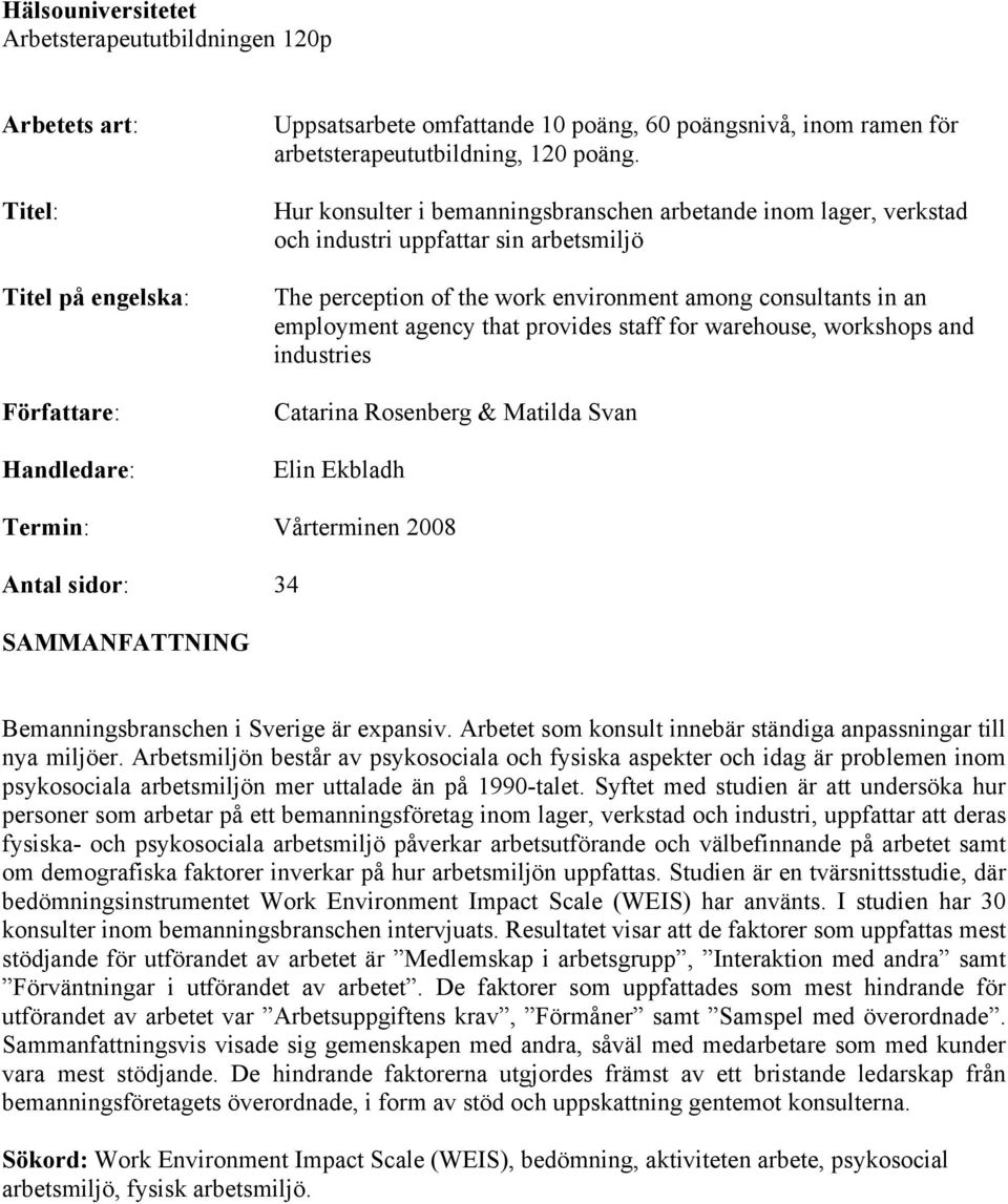 Hur konsulter i bemanningsbranschen arbetande inom lager, verkstad och industri uppfattar sin arbetsmiljö The perception of the work environment among consultants in an employment agency that