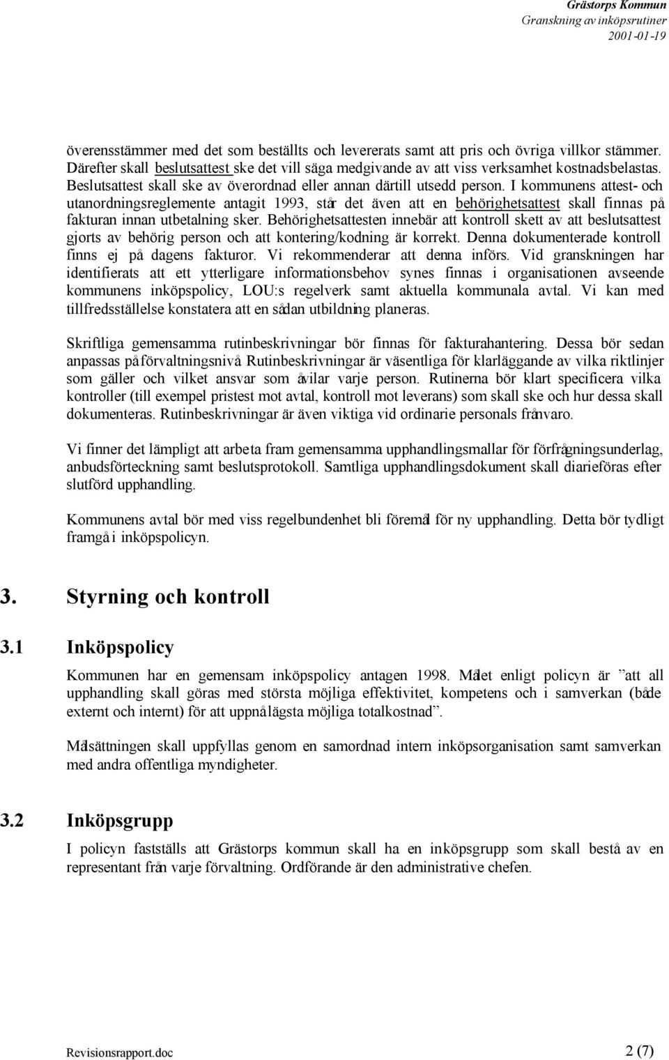 I kommunens attest- och utanordningsreglemente antagit 1993, står det även att en behörighetsattest skall finnas på fakturan innan utbetalning sker.