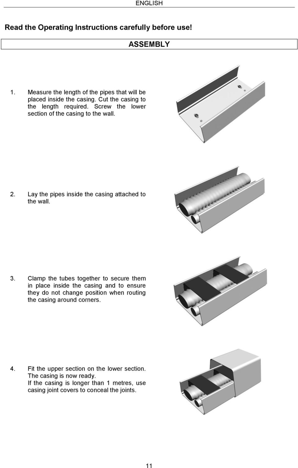 Clamp the tubes together to secure them in place inside the casing and to ensure they do not change position when routing the casing around corners. 4.