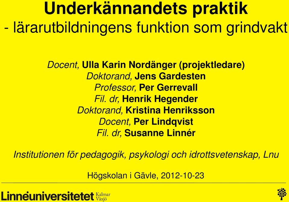 dr, Henrik Hegender Doktorand, Kristina Henriksson Docent, Per Lindqvist Fil.