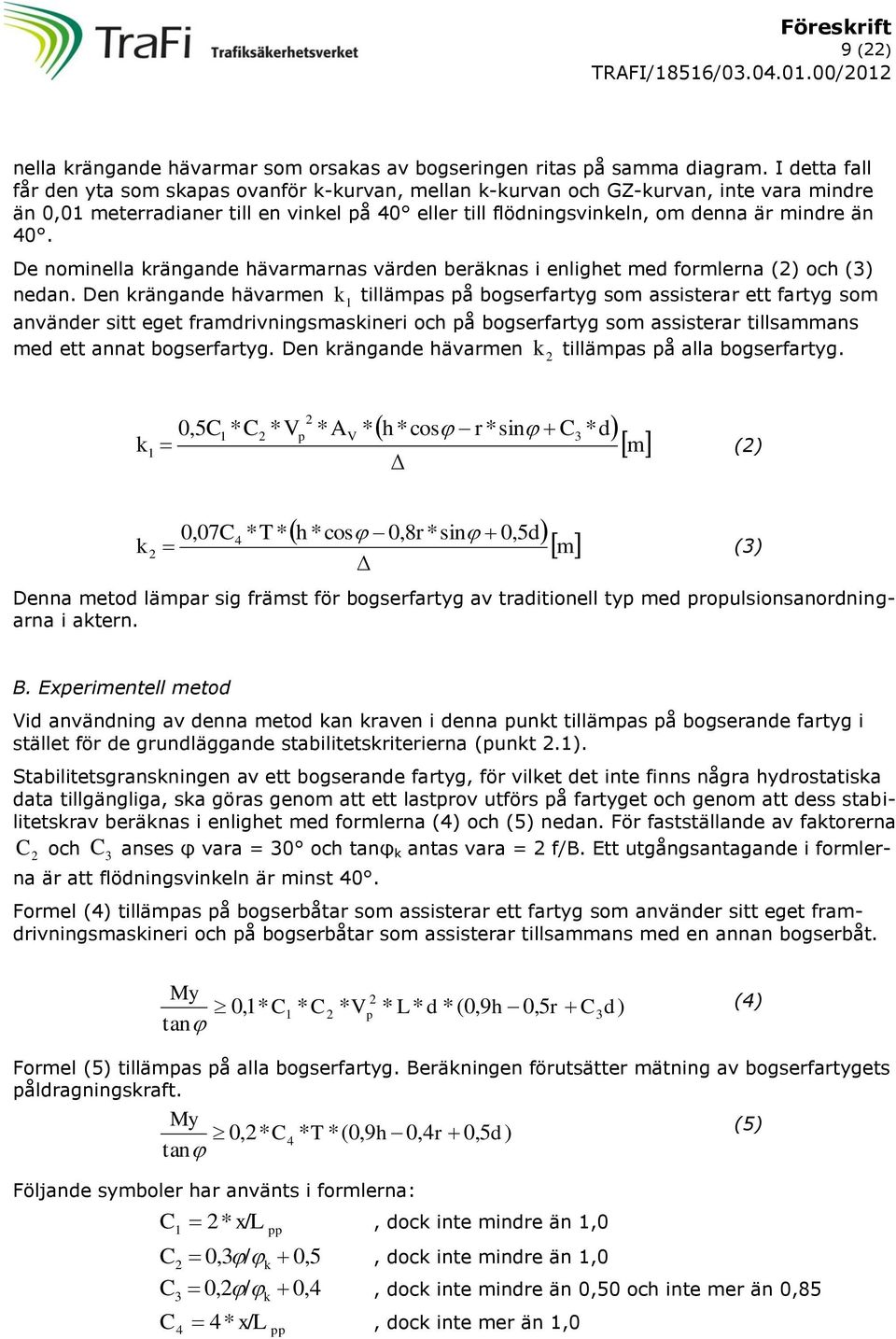 De nominella krängande hävarmarnas värden beräknas i enlighet med formlerna (2) och (3) nedan.