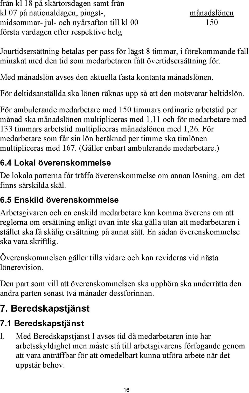 För deltidsanställda ska lönen räknas upp så att den motsvarar heltidslön.