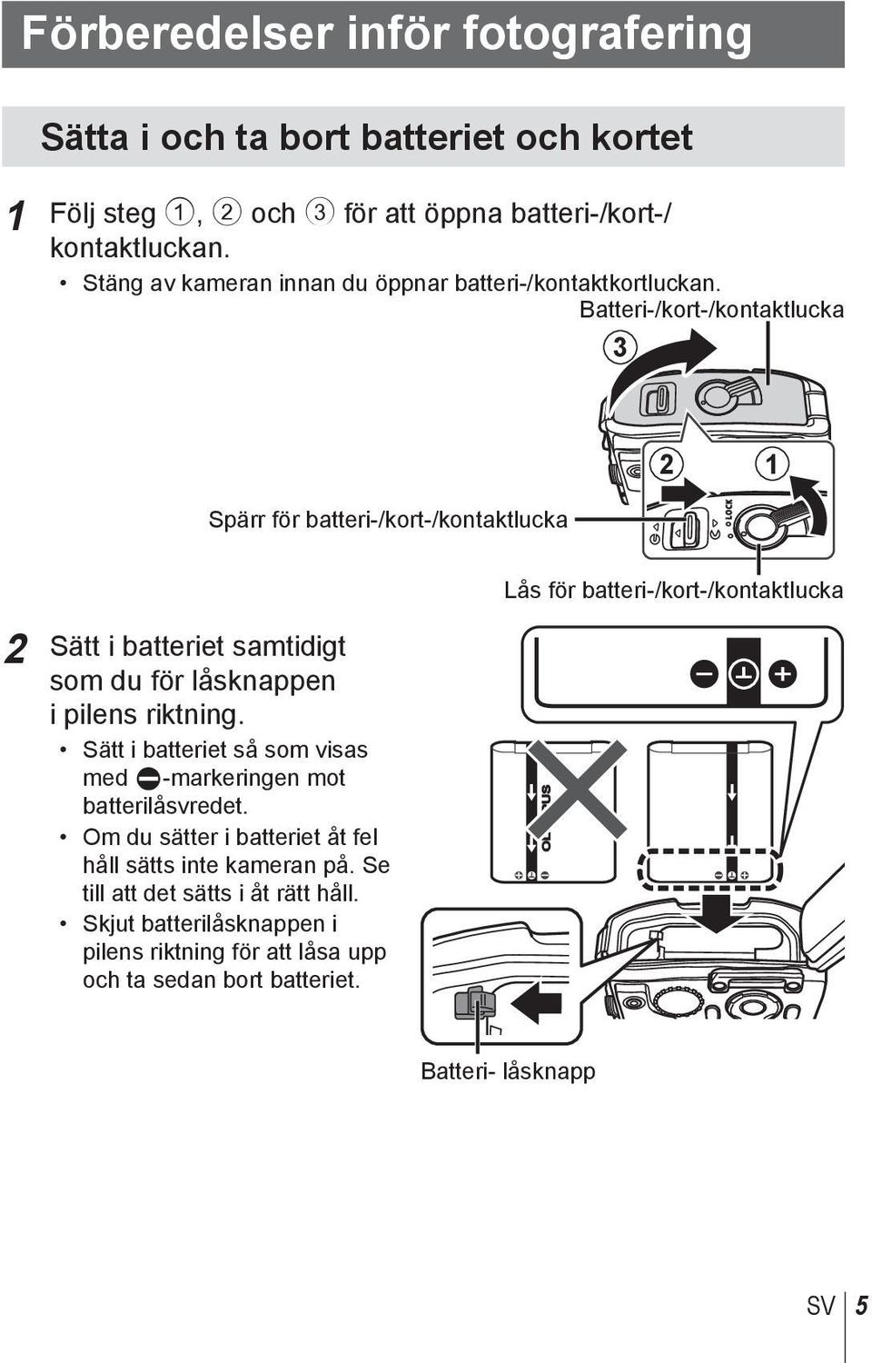 Batteri-/kort-/kontaktlucka 3 Spärr för batteri-/kort-/kontaktlucka 2 1 2 Sätt i batteriet samtidigt som du för låsknappen i pilens riktning.