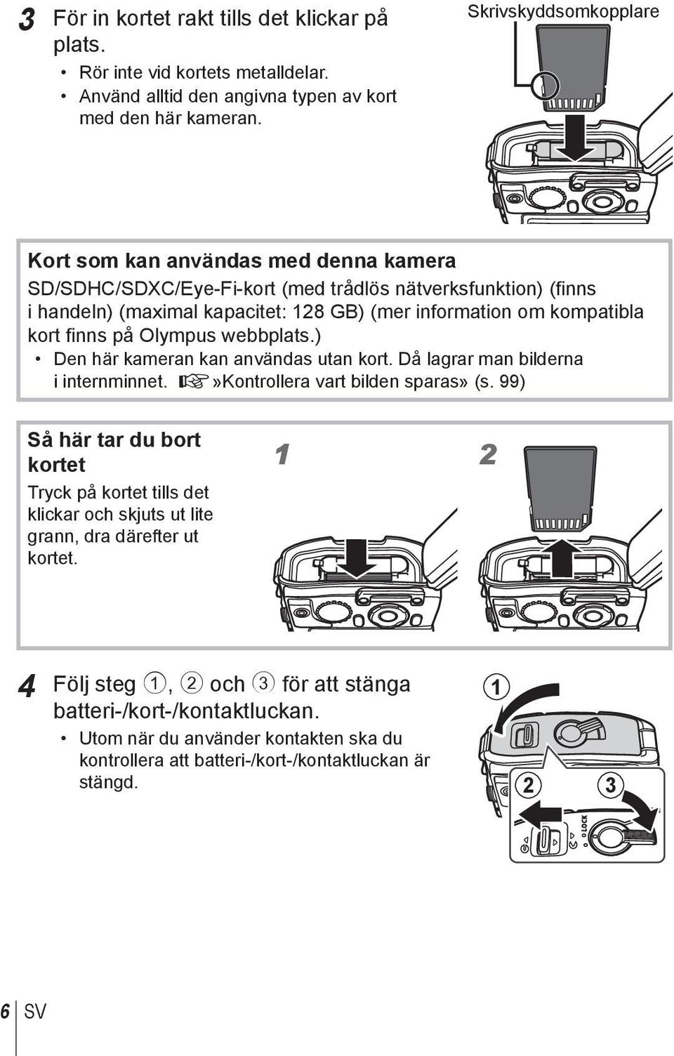 kort finns på Olympus webbplats.) Den här kameran kan användas utan kort. Då lagrar man bilderna i internminnet. g»kontrollera vart bilden sparas» (s.