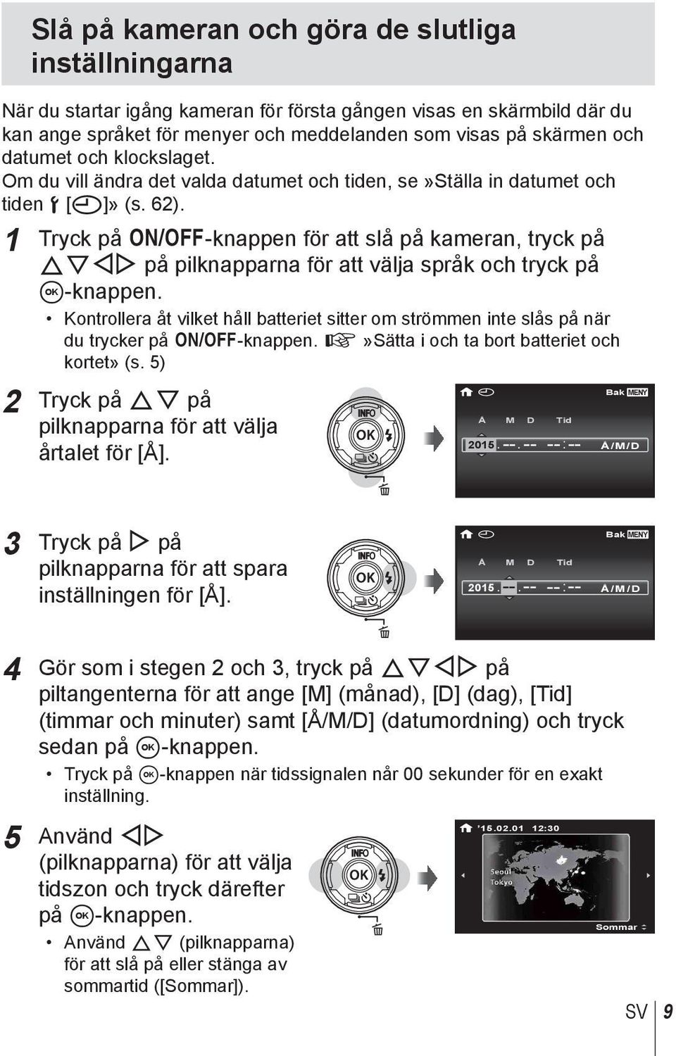 1 Tryck på n-knappen för att slå på kameran, tryck på FGHI på pilknapparna för att välja språk och tryck på A-knappen.