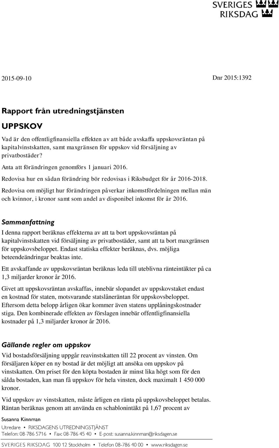 Redovisa om möjligt hur förändringen påverkar inkomstfördelningen mellan män och kvinnor, i kronor samt som andel av disponibel inkomst för år 2016.