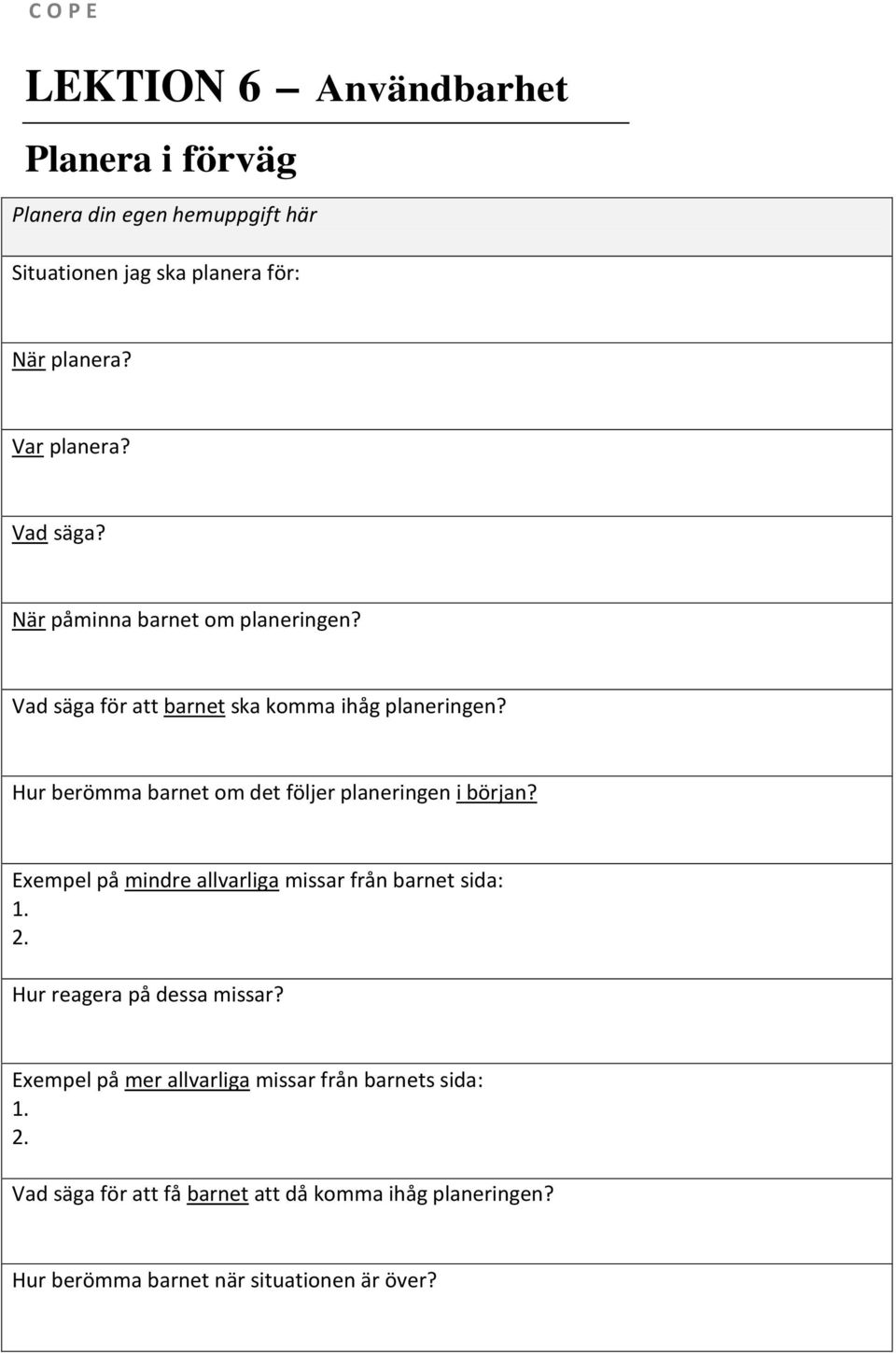 Hur berömma barnet om det följer planeringen i början? Exempel på mindre allvarliga missar från barnet sida:.