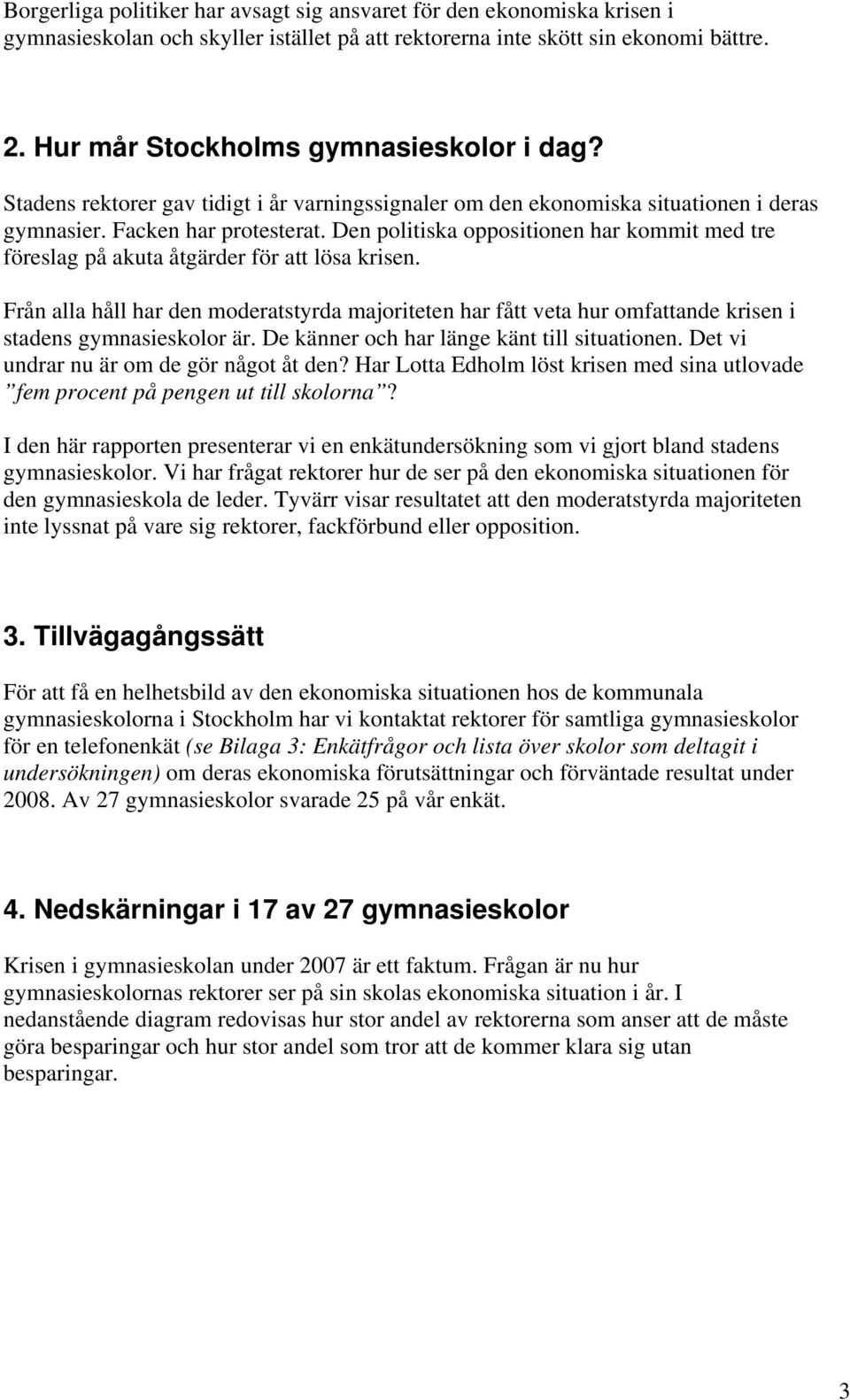 Den politiska oppositionen har kommit med tre föreslag på akuta åtgärder för att lösa krisen.