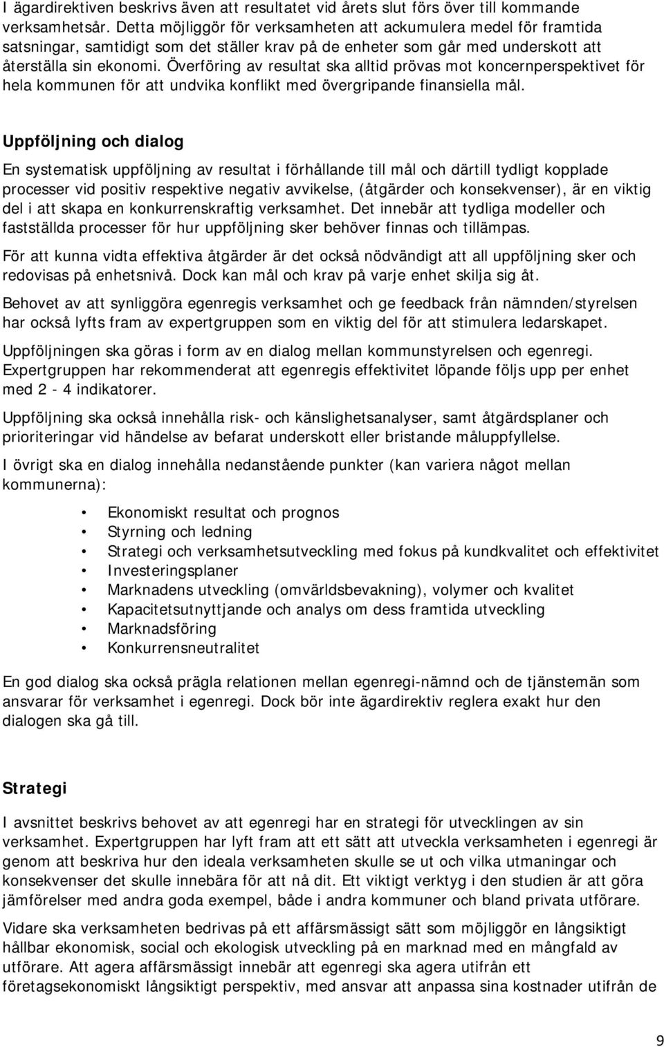 Överföring av resultat ska alltid prövas mot koncernperspektivet för hela kommunen för att undvika konflikt med övergripande finansiella mål.