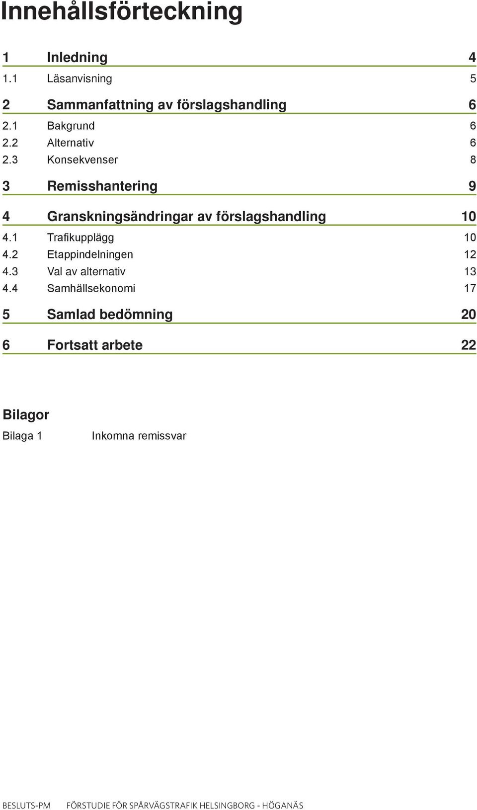 1 Trafikupplägg 10 4.2 Etappindelningen 12 4.3 Val av alternativ 13 4.