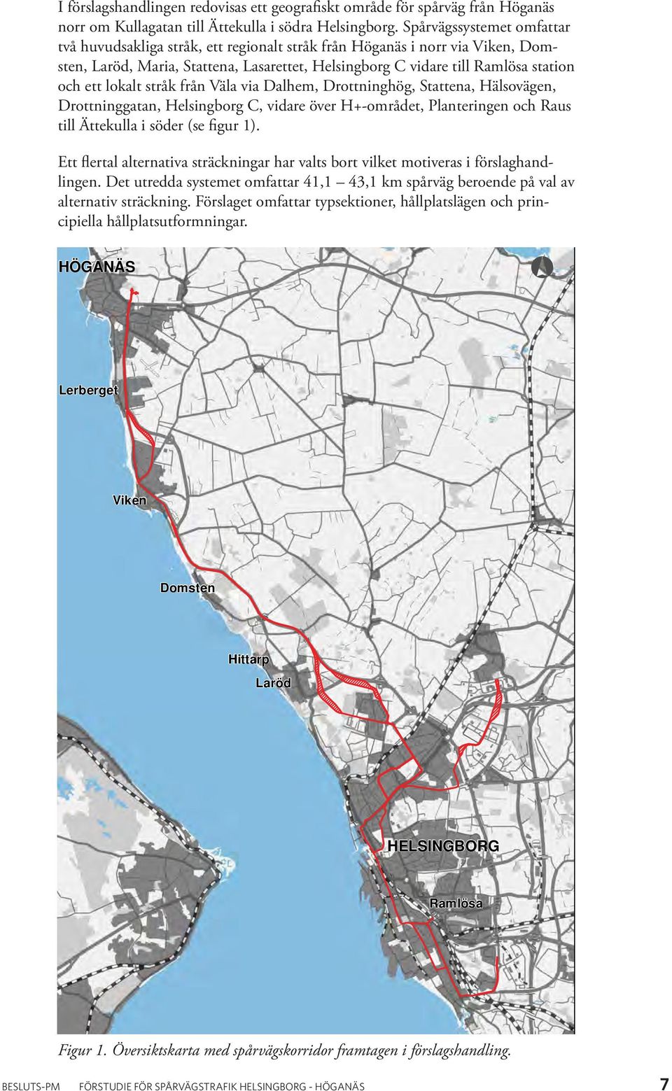 lokalt stråk från Väla via Dalhem, Drottninghög, Stattena, Hälsovägen, Drottninggatan, Helsingborg C, vidare över H+-området, Planteringen och Raus till Ättekulla i söder (se figur 1).