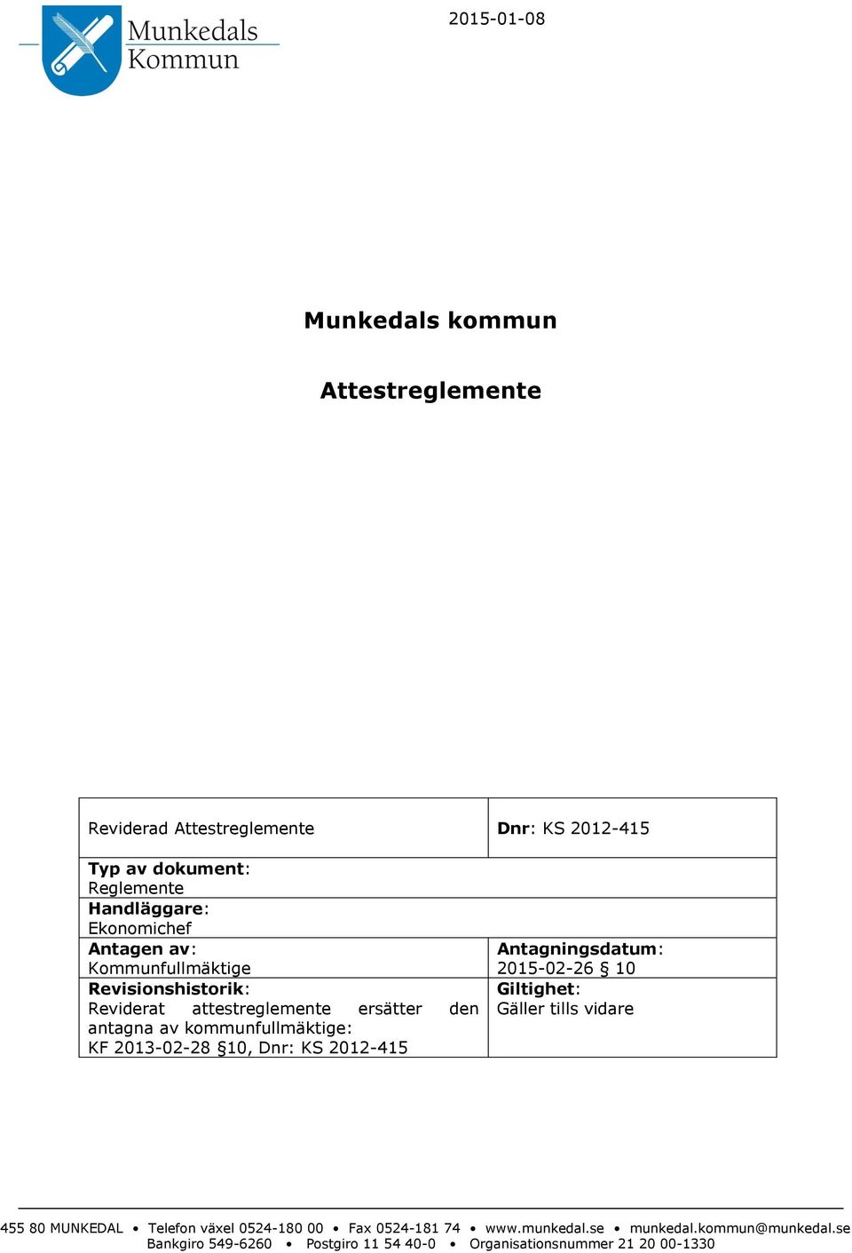 KF 2013-02-28 10, Dnr: KS 2012-415 Antagningsdatum: 2015-02-26 10 Giltighet: Gäller tills vidare 455 80 MUNKEDAL Telefon växel