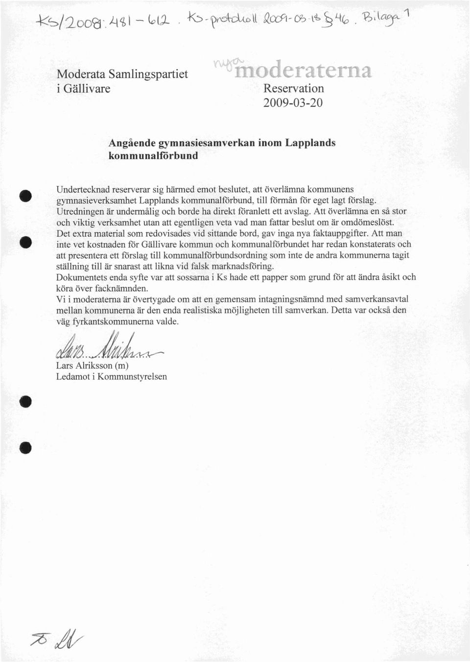 kommunens gymnasieverksamhet Lapplands kommunalförbund, till förmån för eget lagt förslag. Utredningen är undermålig och borde ha direkt föranlett ett avslag.