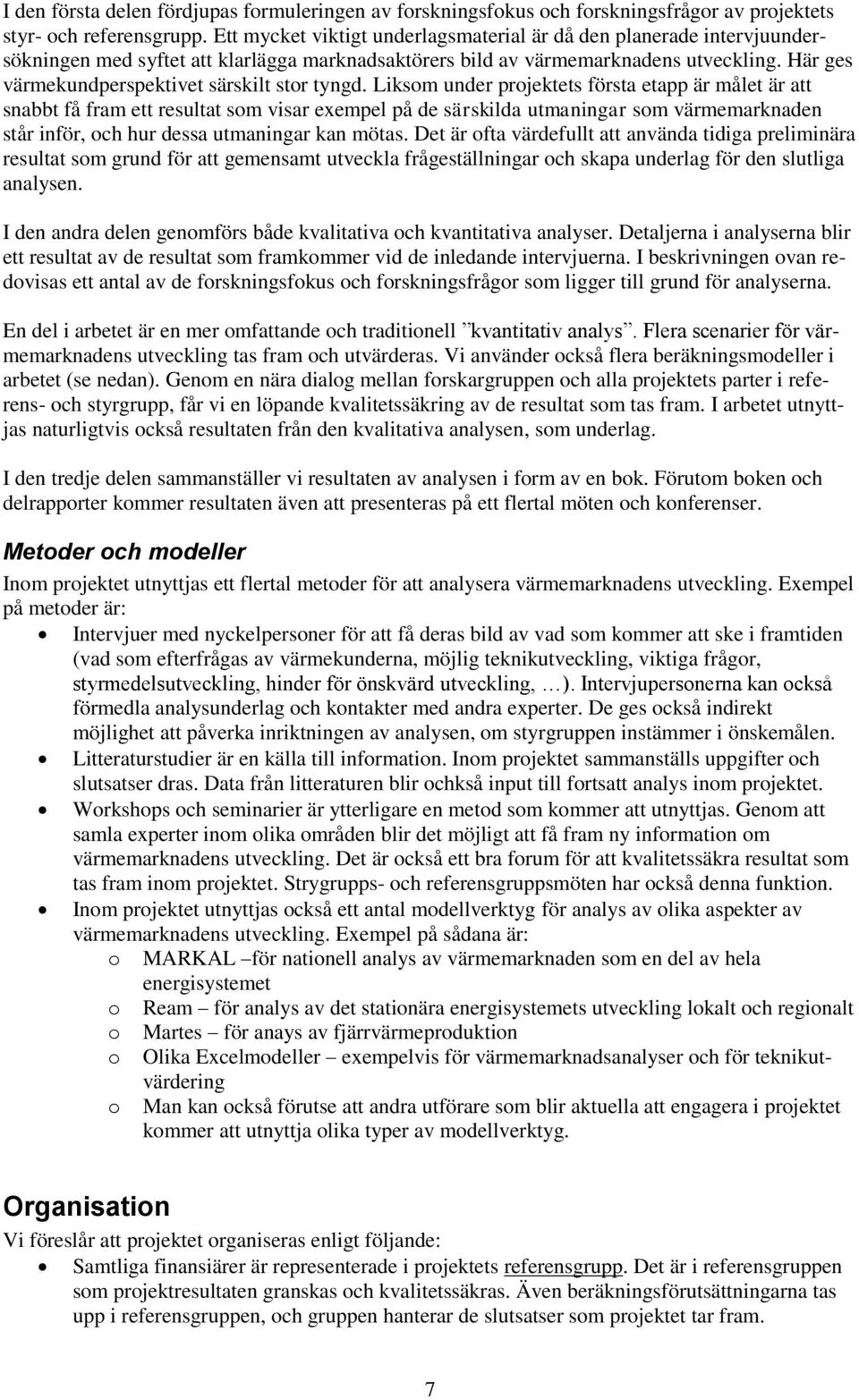 Här ges värmekundperspektivet särskilt stor tyngd.