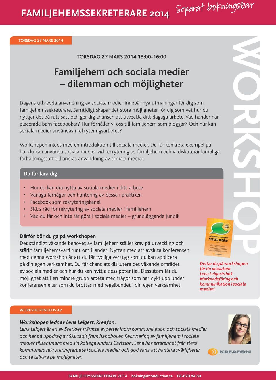 Hur förhåller vi oss till familjehem som bloggar? Och hur kan sociala medier användas i rekryteringsarbetet? Workshopen inleds med en introduktion till sociala medier.