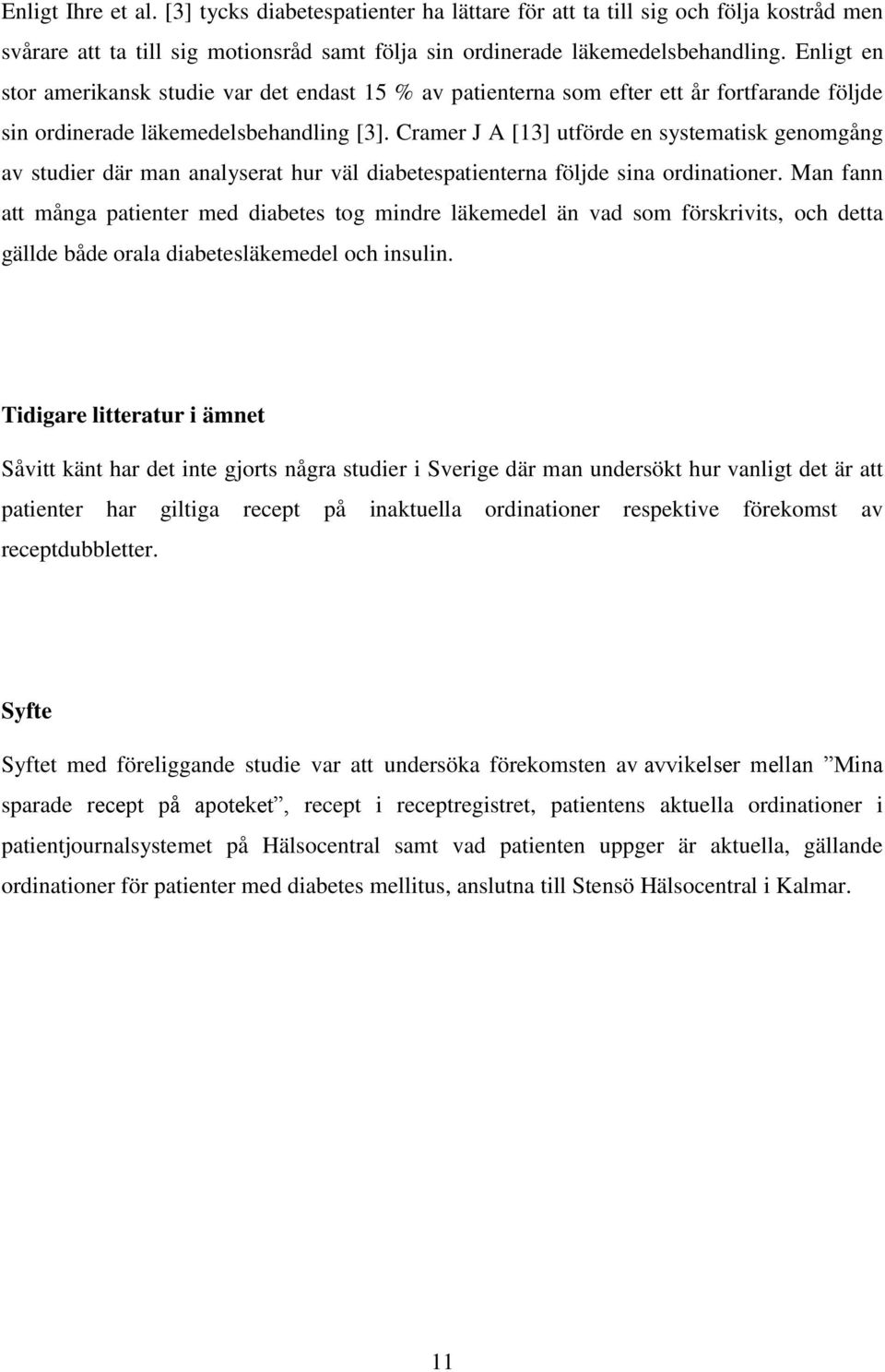 Cramer J A [13] utförde en systematisk genomgång av studier där man analyserat hur väl diabetespatienterna följde sina ordinationer.