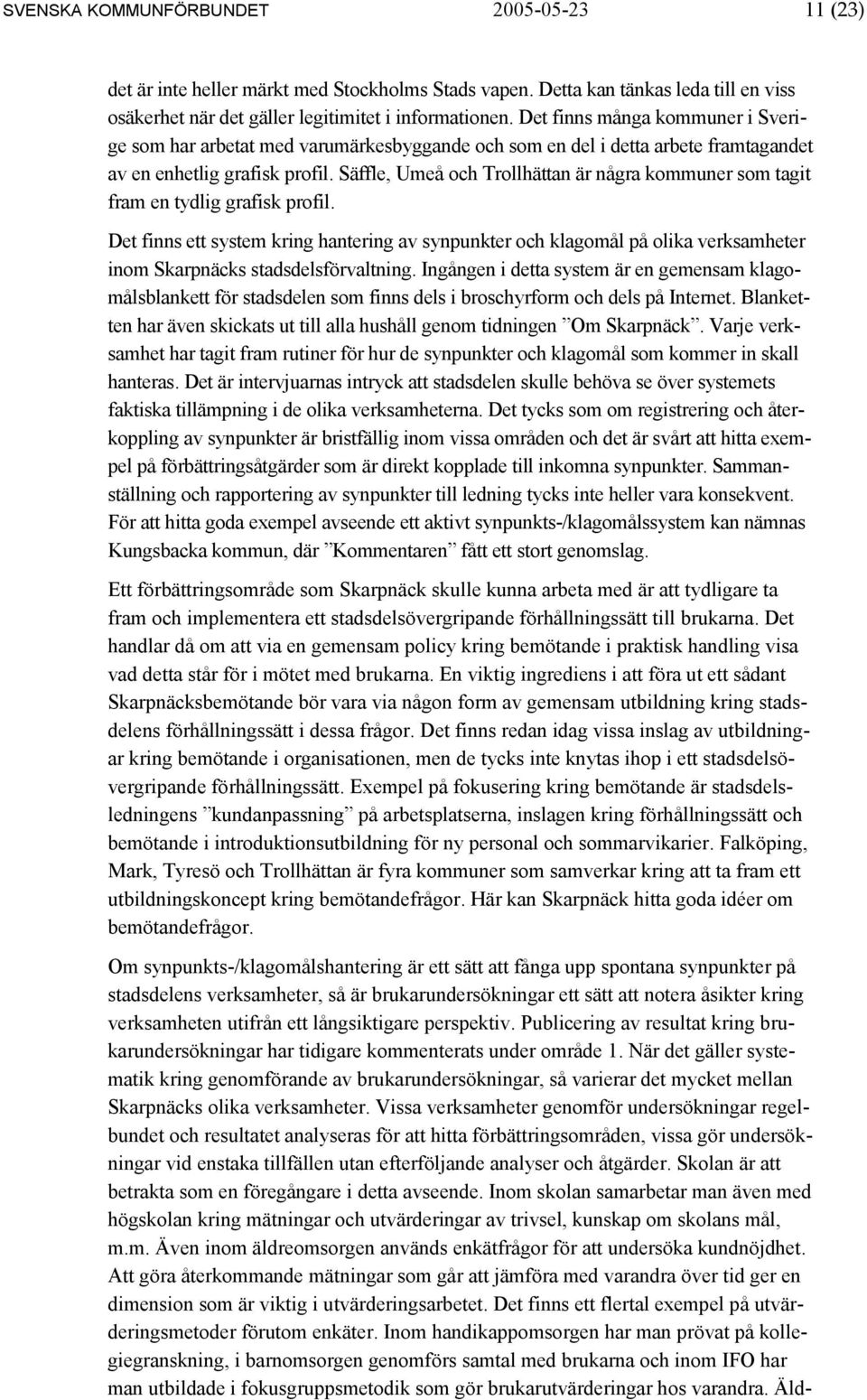 Säffle, Umeå och Trollhättan är några kommuner som tagit fram en tydlig grafisk profil.
