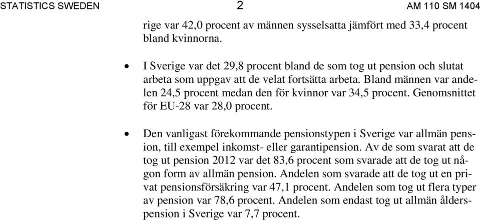 Genomsnittet för EU-28 var 28,0 procent. Den vanligast förekommande pensionstypen i Sverige var allmän pension, till exempel inkomst- eller garantipension.