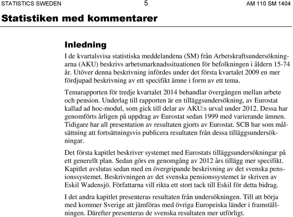 Temarapporten för tredje kvartalet 2014 behandlar övergången mellan arbete och pension.