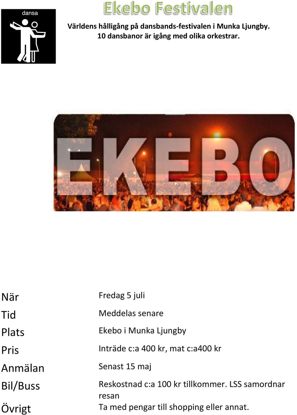 Tid Bil/Buss Fredag 5 juli Meddelas senare Ekebo i Munka Ljungby Inträde c:a